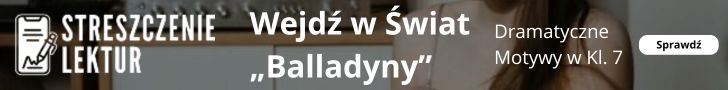 „Balladyna”: omówienie i motywy dramatyczne, Klasa 7